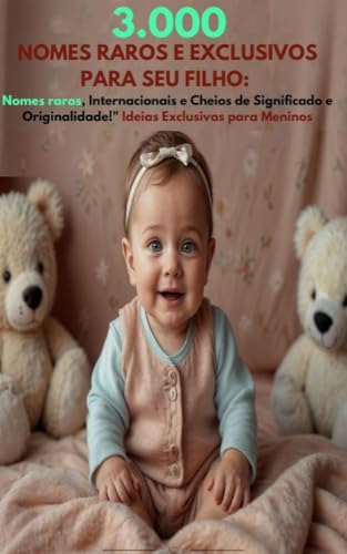 Capa de "3,000 Nomes Raros e Exclusivos para Seu Filho:: Nomes raros, Internacionais e Cheios de Significado e Originalidade!" Ideias Exclusivas para Meninos