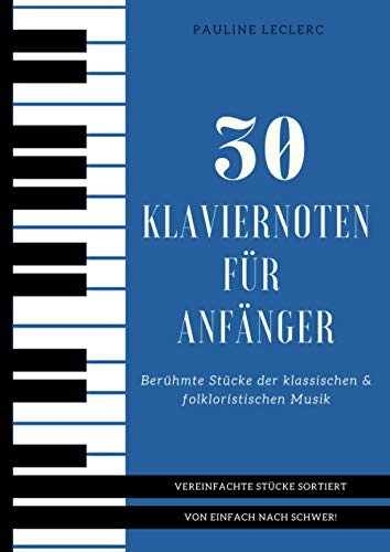 Capa de 30 Klaviernoten für Anfänger: Vereinfachte Berühmte Stücke der klassischen & folkloristischen Musik sortiert von einfach nach schwer!