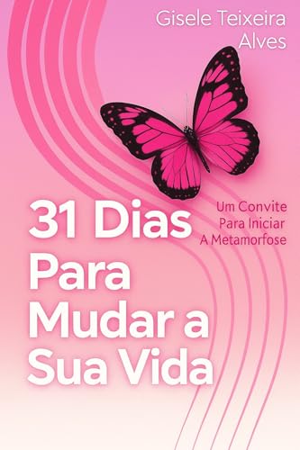 Capa de 31 Dias Para Mudar a Sua Vida: Um Convite Para Iniciar A Sua Metamorfose
