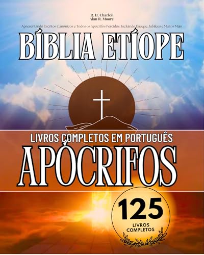 A Bíblia Etíope Completa em Português 125 Livros (Anotado): Apresentando Escritos Canônicos e Todos os Apócrifos Perdidos, Incluindo Enoque, Jubileus e Muitos Mais