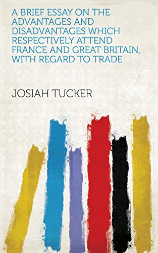 Capa de A Brief Essay on the Advantages and Disadvantages which Respectively Attend France and Great Britain, with Regard to Trade (English Edition)