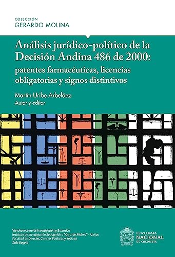 Capa do livro Análisis jurídico-político de la Decisión Andina 486 de 2000: Patentes farmacéuticas, licencias obligatorias y signos distintivos (Spanish Edition) por Uribe Arbeláez, Martín