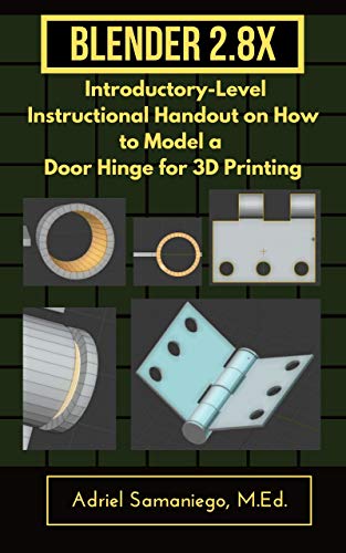 Blender 2.8X Introductory-Level Instructional Handout on How to Model a Door Hinge for 3D Printing: Snapping and Precision Modeling (English Edition)
