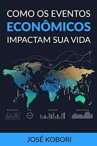 Capa de Como os Eventos Econômicos Impactam a sua Vida: Como os acontecimentos políticos e econômicos influenciam os seus investimentos e o seu dia-a-dia