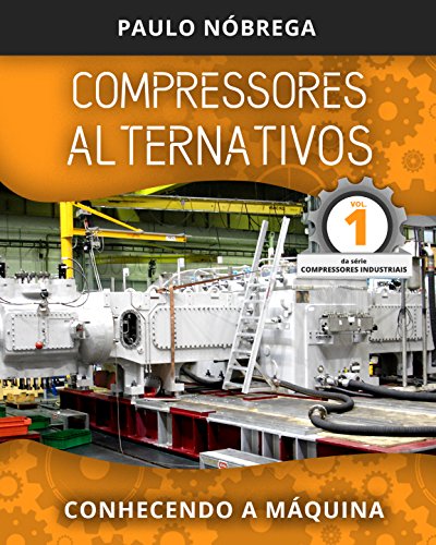 Capa do livro COMPRESSORES ALTERNATIVOS: Conhecendo a Máquina (Compressores Industriais Livro 1) por Leite Nobrega, Paulo Roberto