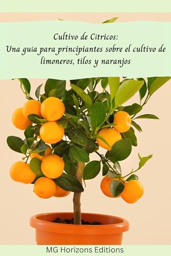 Capa de Cultivo de Cítricos: Una guía para principiantes sobre el cultivo de limoneros, tilos y naranjos (Spanish Edition)