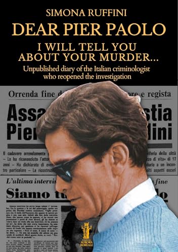 Capa de Dear Pier Paolo, I will tell you about your murder: Unpublished diary of the Italian criminologist who reopened the investigation (English Edition)