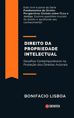 Capa de Direito da Propriedade Intelectual: Desafios Contemporâneos na Proteção dos Direitos Autorais (Fundamentos do Direito: Perspectivas Globais sobre Ética e Justiça)