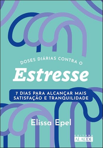 Capa de Doses Diárias Contra o Estresse: 7 Dias Para Alcançar Mais Satisfação e Tranquilidade