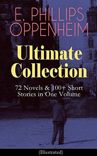 Capa de E. PHILLIPS OPPENHEIM Ultimate Collection: 72 Novels & 100+ Short Stories in One Volume: Spy Novels, Murder Mysteries & Thriller Classics (English Edition)