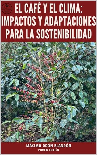 Capa de El Café y el Clima: Impactos y Adaptaciones para la Sostenibilidad (Cosecha de Historias: Café, Cambio Climático y Mercado nº 2) (Spanish Edition)