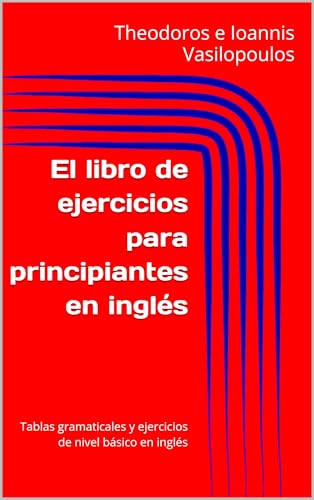 Capa de El libro de ejercicios para principiantes en inglés: Tablas gramaticales y ejercicios de nivel básico en inglés (Spanish Edition)