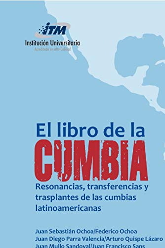 Capa de El libro de la Cumbia: Resonancias, transferencias y trasplantes de las cumbias latinoamericanas (Spanish Edition)