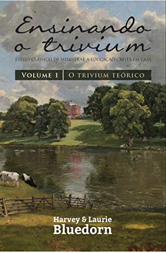 Ensinando o Trivium: O Trivium Teórico (Vol. 1)
