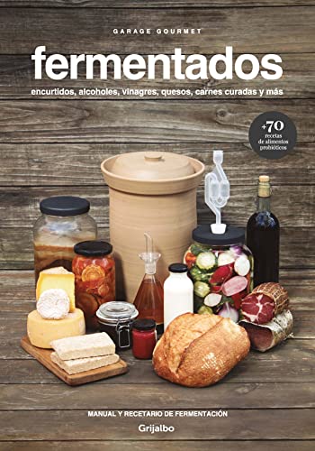 Fermentados: Encurtidos, alcoholes, vinagres, quesos, carnes curadas y más (Spanish Edition)