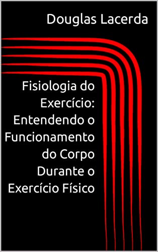 Capa do livro Fisiologia do Exercício: Entendendo o Funcionamento do Corpo Durante o Exercício Físico por Lacerda, Douglas