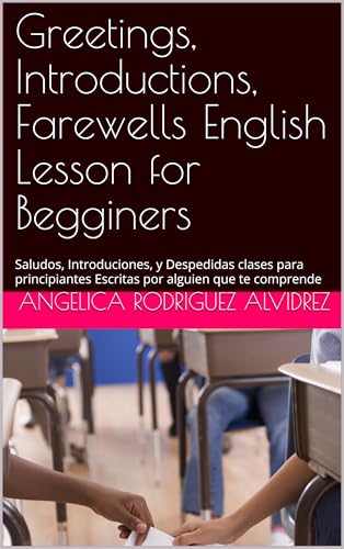 Capa de Greetings, Introductions, Farewells English Lesson for Begginers: Saludos, Introduciones, y Despedidas clases para principiantes Escritas por alguien que ... alguien que te comprende) (English Edition)