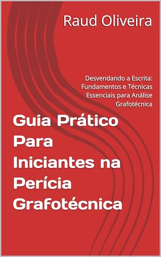 Capa de Guia Prático Para Iniciantes na Perícia Grafotécnica: Desvendando a Escrita: Fundamentos e Técnicas Essenciais para Análise Grafotécnica