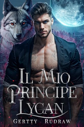 Il Mio Principe Lycan: Un Romanzo di Licantropi Miliardari con Bambino Segreto e Compagna Rifiutata (Mia Compagna Reale Vol. 1) (Italian Edition)