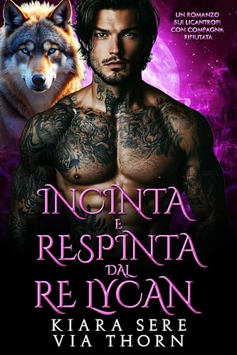 Incinta e Respinta dal Re Lycan: Un Romanzo sui Licantropi con Compagna Rifiutata (I Re Alfa Proibiti Vol. 26) (Italian Edition)
