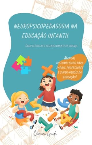 Capa de "Neuropsicopedagogia na Educação Infantil: Como Estimular o Desenvolvimento da Criança": Manual descomplicado para papais, professores e super-heróis da educação!