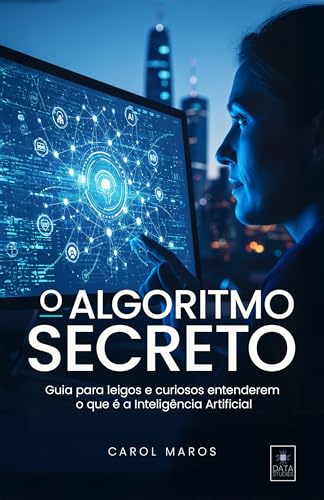 Capa de O Algoritmo Secreto: Guia para leigos e curiosos entenderem o que é a Inteligência Artificial (Descomplicando a Inteligência Artificial Livro 1)