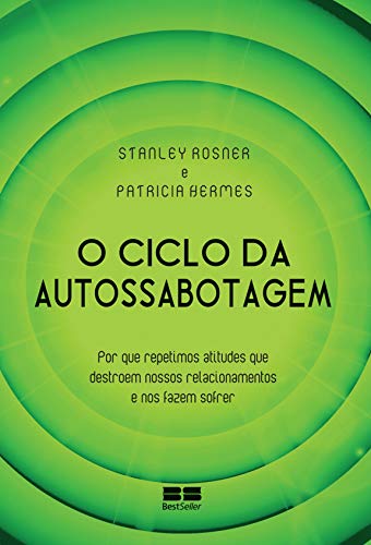 Capa de O ciclo da autossabotagem: Por que repetimos atitudes que destroem nossos relacionamentos e nos fazem sofrer