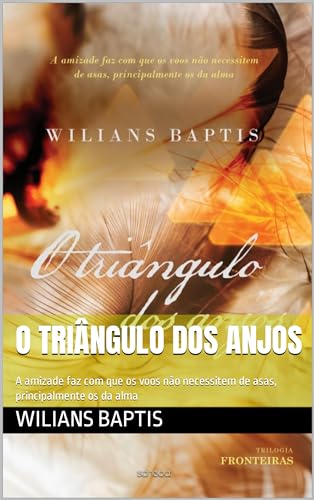 Capa de O triângulo dos anjos: A amizade faz com que os voos não necessitem de asas, principalmente os da alma (Fronteiras Livro 3)