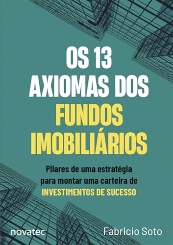 Capa de Os 13 Axiomas dos Fundos Imobiliários: Pilares de uma estratégia para montar uma carteira de investimentos de sucesso