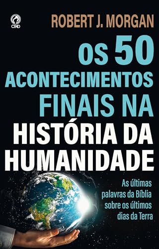 Capa de Os 50 Acontecimentos Finais na História da Humanidade: As últimas palavras da Bíblia sobre os últimos tempos