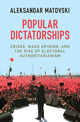 Capa de Popular Dictatorships: Crises, Mass Opinion, and the Rise of Electoral Authoritarianism (English Edition)