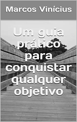 Capa de Um guia prático para conquistar qualquer objetivo