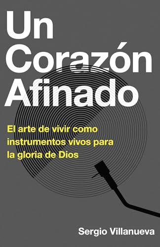 Capa de Un corazón afinado: El arte de vivir como instrumentos vivos para la gloria de Dios (Spanish Edition)
